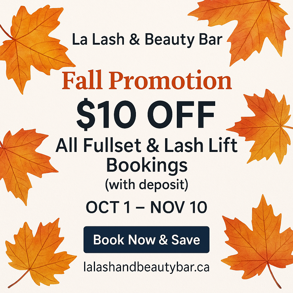 La Lash & Beauty Bar Fall Promotion: $10 OFF all full set & lash lift bookings with deposit, Oct 1 – Nov 10. Book now & save.